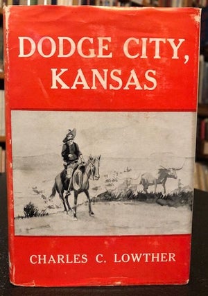 Item #10069 DODGE CITY, KANSAS. Charles C. Lowther