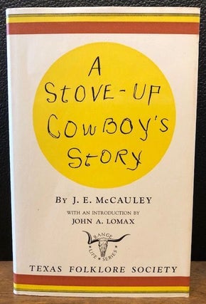Item #10070 A STOVE-UP COWBOY'S STORY (First edition). J. E McCauley