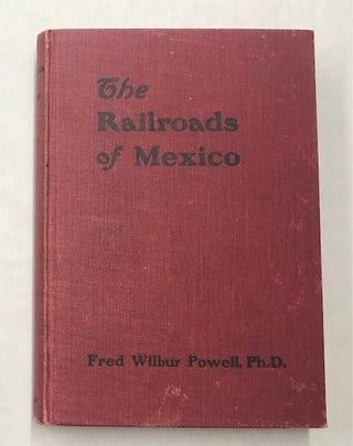 Item #10078 THE RAILROADS OF MEXICO. Ph D Powell, Fred Wilbur