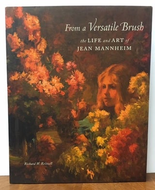 Item #10083 FROM A VERSATILE BRUSH: The Life and Art of Jean Mannheim. Richard W. Reitzell