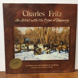 Item #10090 Charles Fritz An Artist with the Corps of Discovery. Charles Andrew Fritz