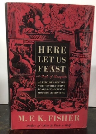 Item #10118 HERE LET US FEAST. M. F. K. Fisher