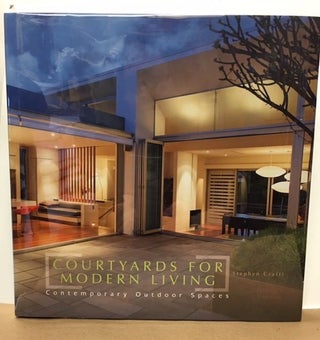 Item #10163 Courtyards For Modern Living: Contemporary Outdoor Spaces. Stephen Crafti