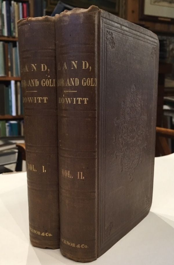 Item #10249 LAND LABOR AND GOLD; or Two Years in Victoria with Visits to Sydney and Van Deimen's Land. (Two Volumes). William Howitt.