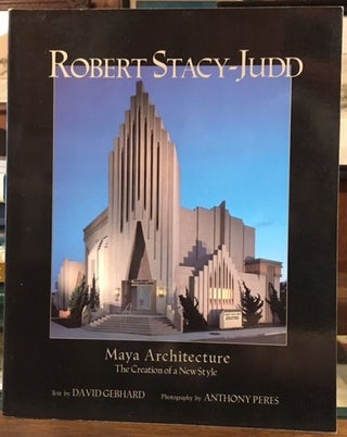 Item #10318 Robert Stacy-Judd: Maya Architecture and the Creation of a New Style. David Gebhard