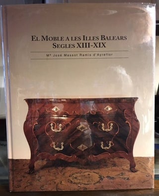 Item #10422 EL MOBLE A LES ILLES BALEARS SEGLES XIII-XIX. Jose Massot Ramis d'Ayreflor