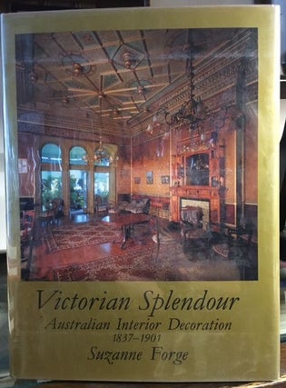 Item #10437 Victorian Splendour Australian Interior Decoration 1837-1901. Suzanne Forge