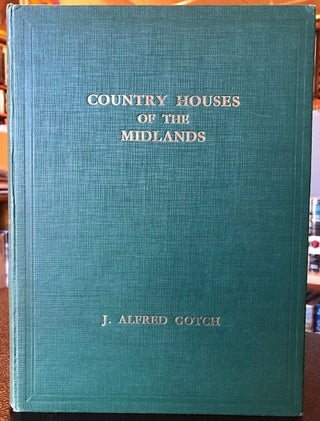 Item #10468 COUNTRY HOUSES OF THE MIDLANDS. J. Alfred Gotch