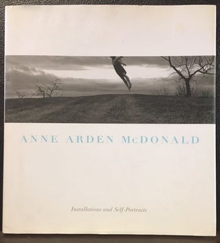 Item #10729 ANNE ARDEN McDONALD: INSTALLATIONS AND SELF-PORTRAITS. Anne Arden McDonald