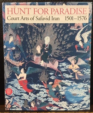 Item #10735 HUNT FOR PARADISE. COURT ARTS OF SAFAVID IRAN 1501-1576. Jon `Thompson, Sheila R. Canby