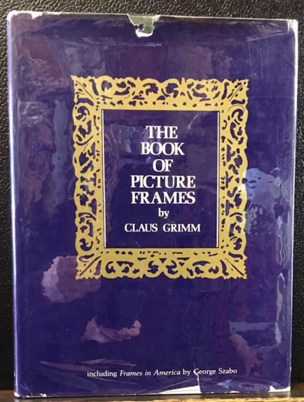 Item #10753 THE BOOK OF PICTURE FRAMES. Claus Grimm.