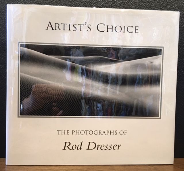 Item #10847 ARTIST'S CHOICE, THE PHOTOGRAPHS OF ROD DRESSER. Rod Dresser, Dale W. Stulz.