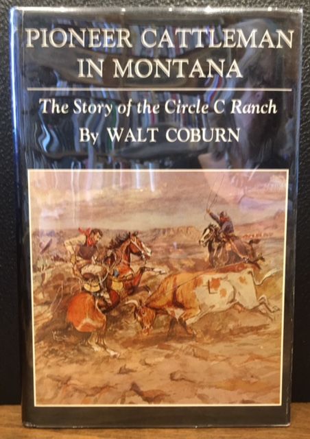 Item #10902 PIONEER CATTLEMAN IN MONTANA. The Story of the Circle C Ranch. Walt Coburn.