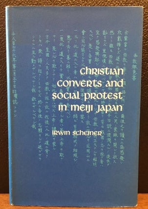 Item #11054 CHRISTAIN CONVERTS AND SOCIAL PROTEST IN MEIJI JAPAN. Irwin Scheiner