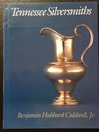 Item #11208 TENNESSEE SILVERSMITHS. Benjamin Hubbard Jr Caldwell