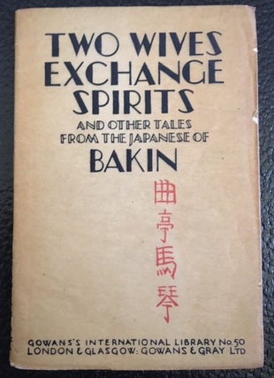 Item #11302 TWO WIVES EXCHANGE SPIRITS AND OTHER TALES FROM THE JAPANESE OF BAKIN. Kyokutei...