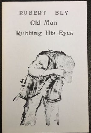 Item #11307 OLD MAN RUBBING HIS EYES. Robert Bly
