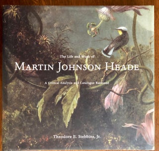 Item #11352 THE LIFE AND WORK OF MARTIN JOHNSON HEADE. Theodore E. Stebbins Jr