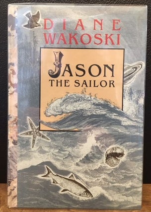 Item #11421 JASON THE SAILOR. Diane Wakoski