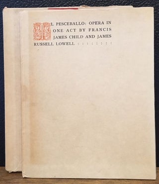 Item #11427 IL PESCEBALLO: OPERA IN ONE ACT BY FRANCIS JAMES CHILD AND JAMES RUSSELL LOWELL....