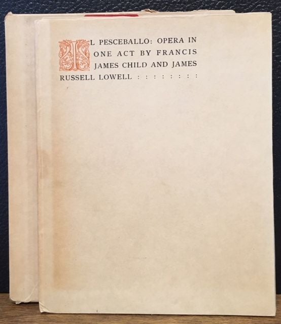 Item #11427 IL PESCEBALLO: OPERA IN ONE ACT BY FRANCIS JAMES CHILD AND JAMES RUSSELL LOWELL. Francis James Child, James Russell Lowell.
