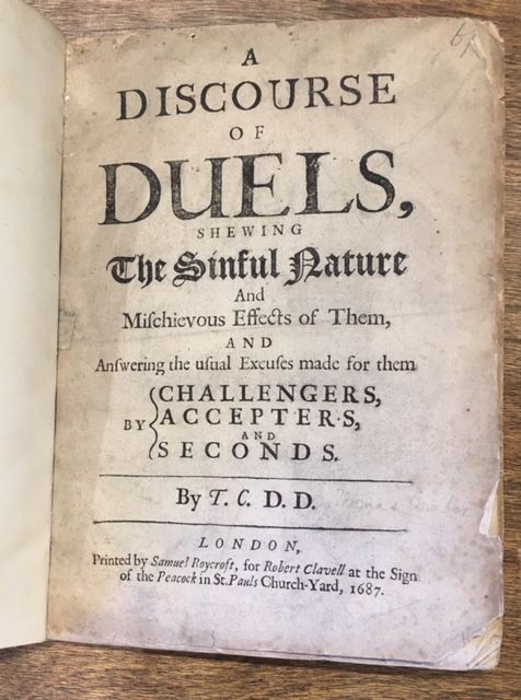 Item #11429 A DISCOURSE OF DUELS, SHEWING THE SINFUL NATURE AND MISCHIEVOUS EFFECTS OF THEM, AND ANSWERING THE USUAL EXCUSES MADE FOR THEM BY CHALLENGERS, ACCEPTERS, AND SECONDS. BY T.C. D.D. Thomas Comber.