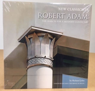 Item #11539 New Classicists: Robert Adam and the Search for a Modern Classicism. Richard John