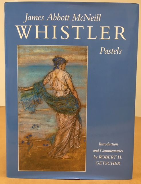 Item #11544 JAMES ABBOTT McNEILL WHISTLER PASTELS. Robert H. Getscher, introduction and commentaries.