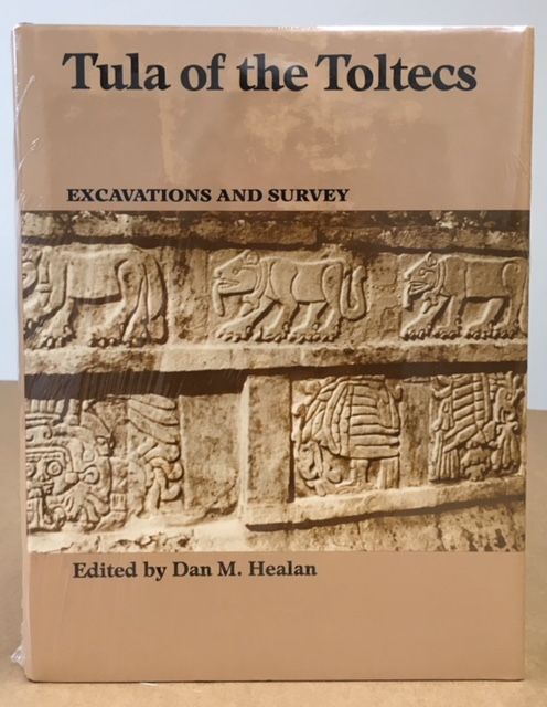 Item #11548 Tula of the Toltecs: Excavations and Survey. Dan Healan.