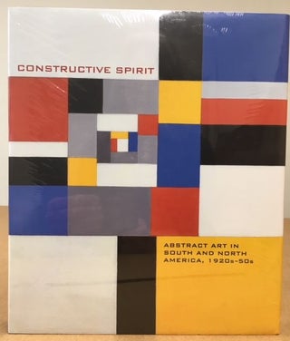 Item #11551 CONSTRUCTIVE SPIRIT Abstract Art in South & North America 1920s-50s. Mary Kate O'Hare