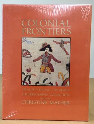 Item #11558 Colonial Frontiers Art and Life in Spanish New Mexico : The Fred Harvey Collection....
