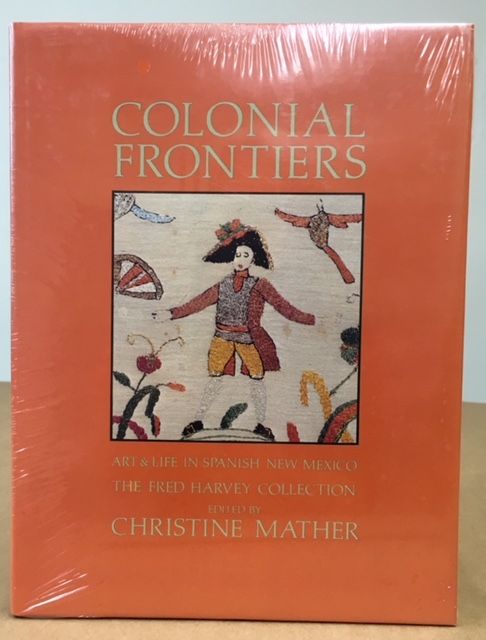 Item #11558 Colonial Frontiers Art and Life in Spanish New Mexico : The Fred Harvey Collection. Christine Mather.