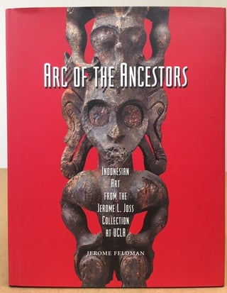 Item #11595 Arc of the Ancestors: Indonesian Art from the Jerome L. Joss Collection at UCLA....