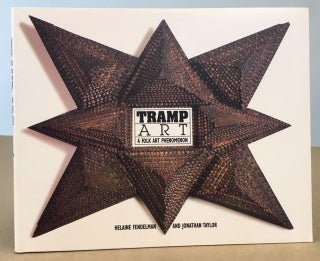 Item #11617 Tramp Art: A Folk Art Phenomenon. Helaine Fendelman, Jonathan Taylor