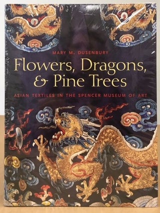 Item #11629 Flowers, Dragons and Pine Trees Asian Textiles in the Collection of the Spencer...
