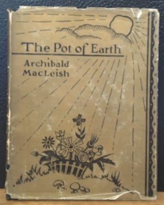 Item #11679 THE POT OF EARTH. Archibald MacLeish