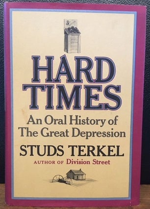 Item #11692 HARD TIMES: An Oral History of The Great Depression. Studs Terkel