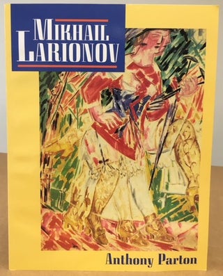 Item #11736 MIKHAIL LARIONOV AND THE RUSSIAN AVANT-GARDE. Anthony Parton