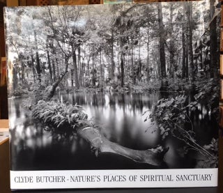 Item #11800 Clyde Butcher Nature's Places of Spiritual Sanctuary Photographs from 1961 to 1999....