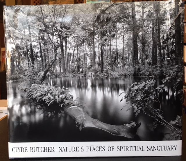 Item #11800 Clyde Butcher Nature's Places of Spiritual Sanctuary Photographs from 1961 to 1999. Clyde Butcher.