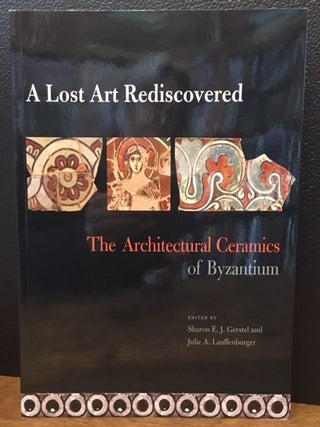 Item #11869 A LOST ART REDISCOVERED. Sharon E. J. Gerstel, Julie A. Lauffenburger