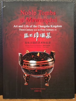 Item #11887 NOBLE TOMBS AT MAWANGDUI ART AND LIFE OF THE CHANGSHA KINGDOM. Chen Jianming, chief