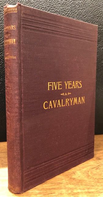 Item #12154 FIVE YEARS A CAVALRYMAN: Or Sketches of Regular Army Life on the Texas Frontier, Twenty Odd Years Ago. H. H. McConnell.