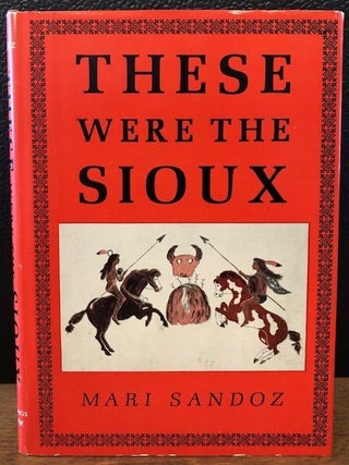 Item #12193 THESE WERE THE SIOUX. Mari Sandoz