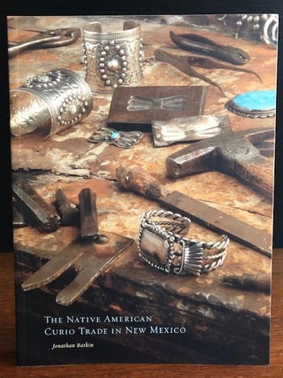 Item #12249 THE NATIVE AMERICAN CURIO TRADE IN NEW MEXICO. Jonathan Batkin