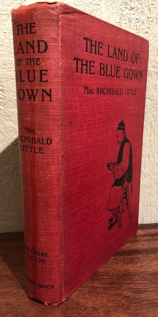 Item #12413 THE LAND OF THE BLUE GOWN. Mrs. Archibald Little.