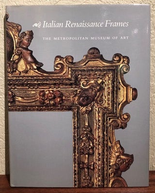 Item #12424 ITALIAN RENAISSANCE FRAMES. Timothy Newbery, Laurence B. Kanter George Bisacca