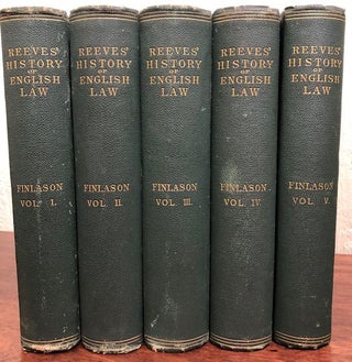 Item #12426 REEVES' HISTORY OF ENGLISH LAW. ( Five volumes, Complete). W. F. Finlason