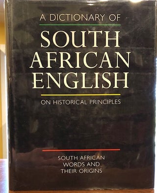 Item #12447 A DICTIONARY OF SOUTH AFRICAN ENGLISH ON HISTORIC PRINCIPLES. Penny Silva, Wendy...