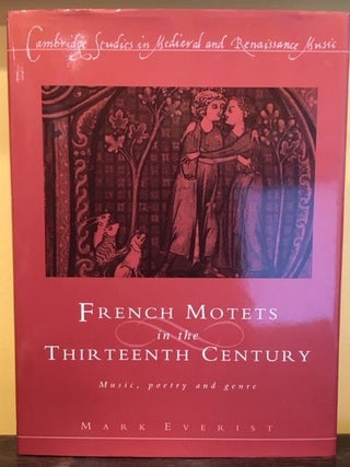 Item #12490 FRENCH MOTETS IN THE THIRTEENTH CENTURY. Mark Everist